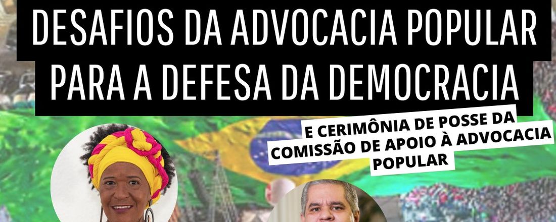 CERIMÔNIA DE POSSE DA COMISSÃO DE APOIO À ADVOCACIA POPULAR - DESAFIOS DA ADVOCACIA POPULAR PARA DEFESA DA DEMOCRACIA