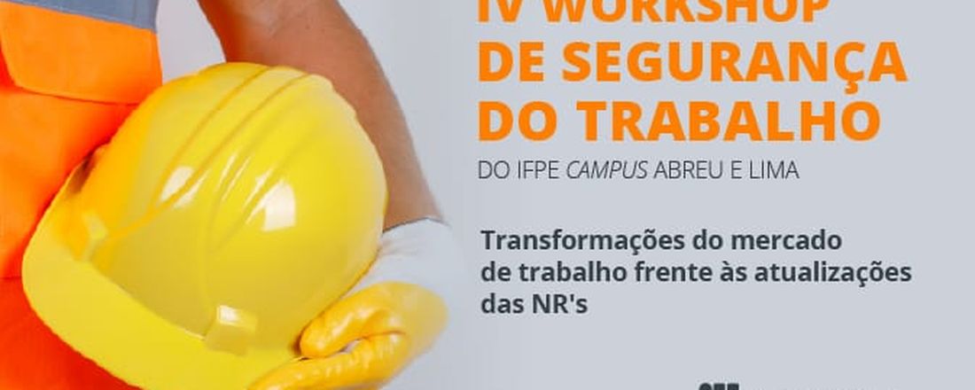 IV WORKSHOP DE SEGURANÇA DO TRABALHO - IFPE - Campus Abreu e Lima