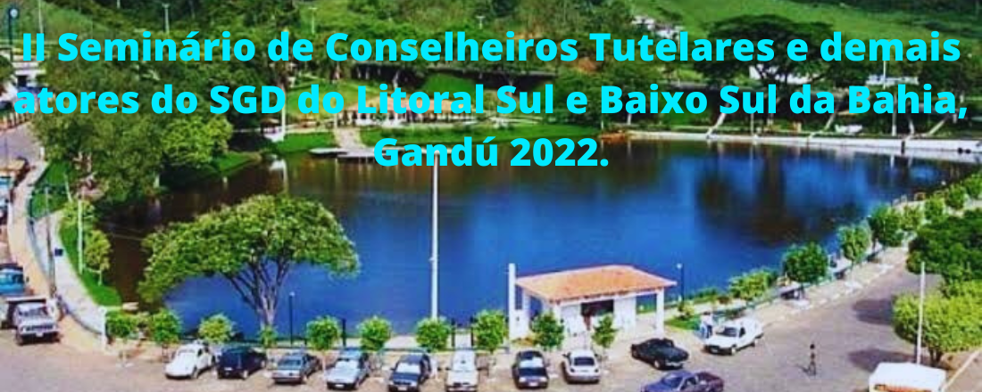 II Seminário Territorial de Conselheiros Tutelares e demais atores do SGD de Crianças e Adolescentes do Baixo Sul e Litoral Sul da Bahia