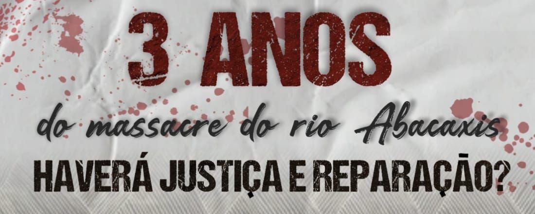 3 anos do massacre do rio Abacaxis: Haverá justiça e reparação?