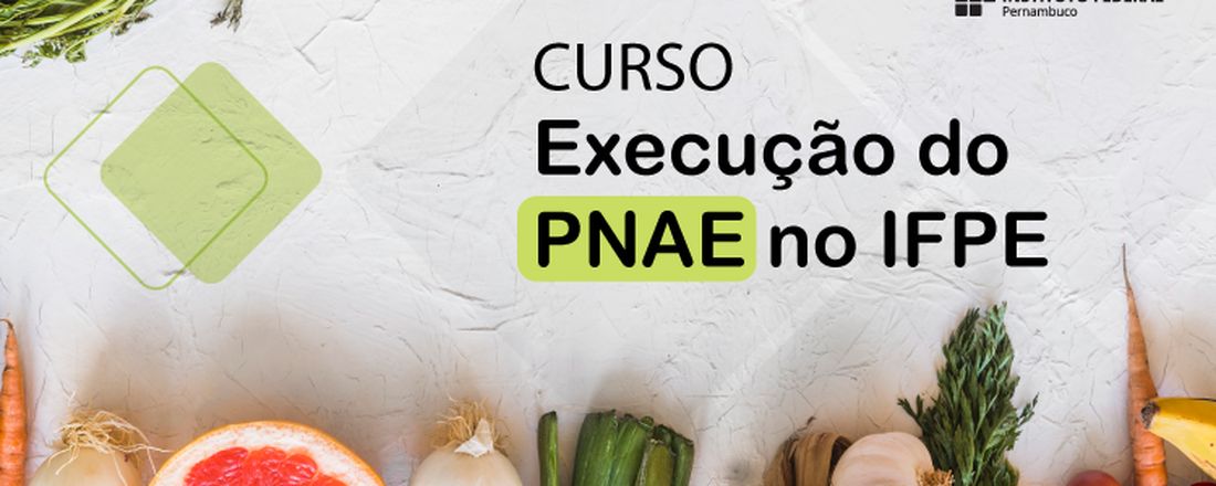 “Execução do PNAE no IFPE 2021: Chamada Pública destinada a compras da Agricultura Familiar”