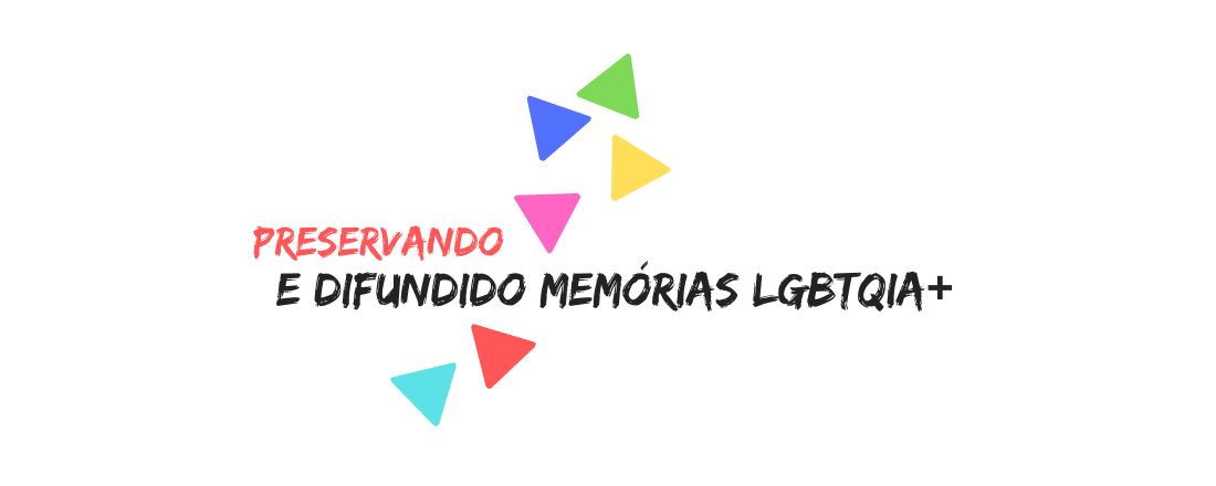 Preservando e difundindo Memórias LGBTQIA+
