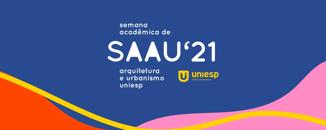 SAAU'21 - Semana Acadêmica de Arquitetura e Urbanismo UNIESP