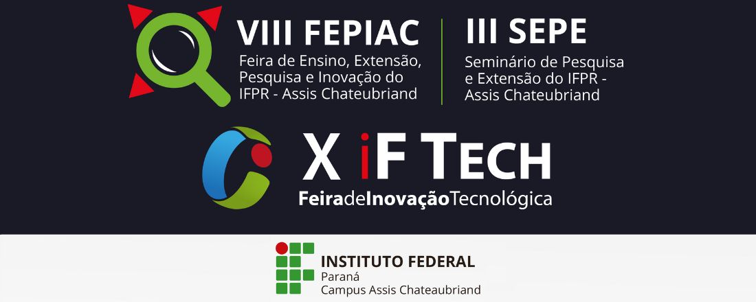 VIII Feira de Ensino, Extensão, Pesquisa e Inovação do IFPR - Assis Chateaubriand - III Seminário de Pesquisa e Extensão do IFPR - X Feira de Inovação Tecnológica do IFPR
