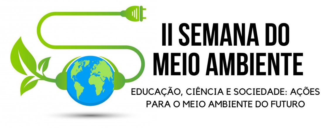 II Semana do Meio Ambiente - Educação, Ciência e Sociedade: ações para o Meio Ambiente do futuro