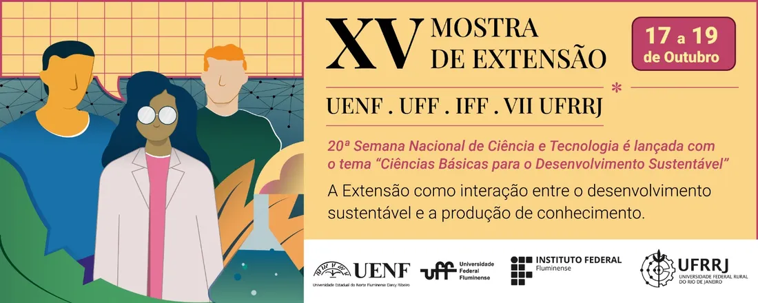 XV MOSTRA DE EXTENSÃO UENF-UFF-IFF-VII UFRRJ: A extensão como interação entre o desenvolvimento sustentável e a produção de conhecimento