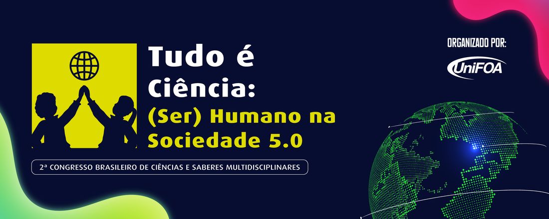 2º Congresso Brasileiro de Ciência e Saberes Multidisciplinares - Tudo é Ciência: (Ser) Humano na Sociedade 5.0
