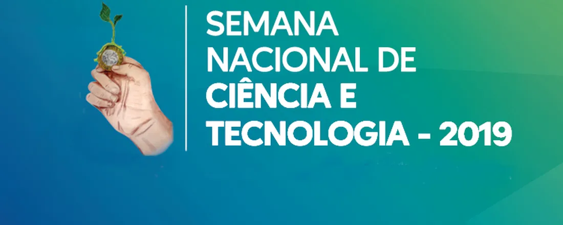 SEMANA NACIONAL DE CIÊNCIA E TECNOLOGIA 2019