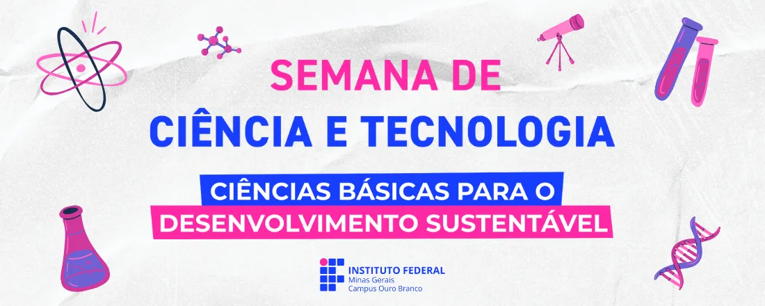 Semana Nacional de Ciência e Tecnologia - Ciências Básicas para o Desenvolvimento Sustentável