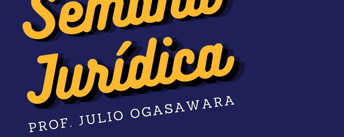 69ª SEMANA JURÍDICA “PROFESSOR JULIO OGASAWARA”