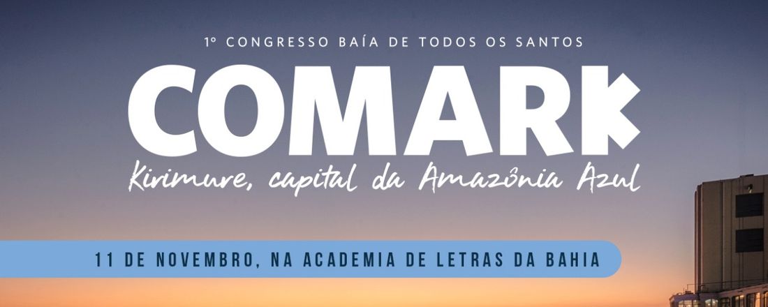 1° Congresso Baía de Todos os Santos, Kirimure, Capital da Amazônia Azul - COMARK