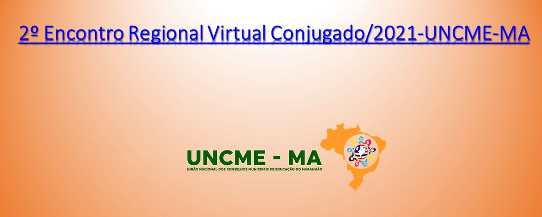 2º ENCONTRO REGIONAL VIRTUAL CONJUGADO/2021 - UNCME-MA.