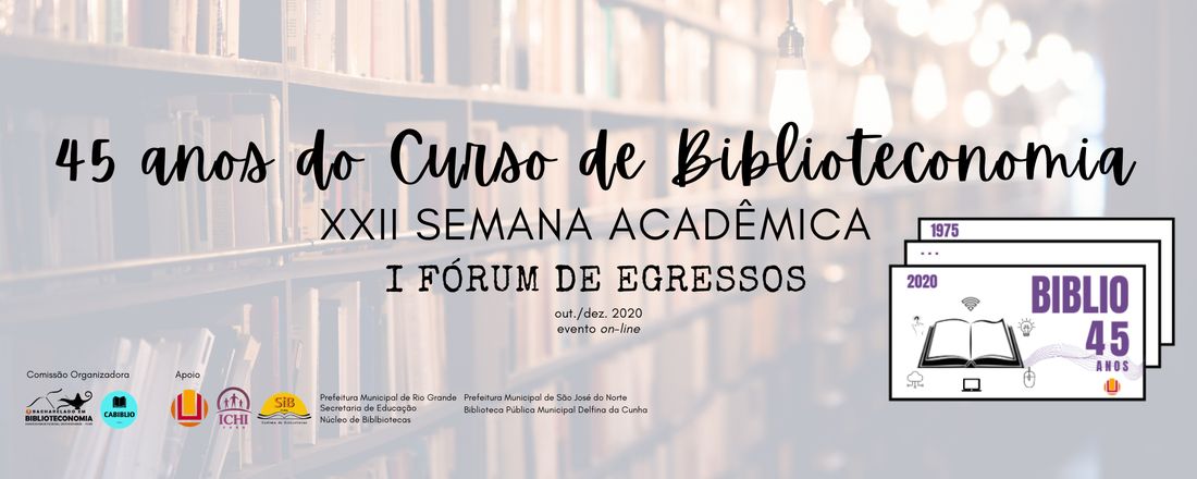 45 anos do Curso de Biblioteconomia da FURG, XXII Semana Acadêmica, I Fórum de Egressos