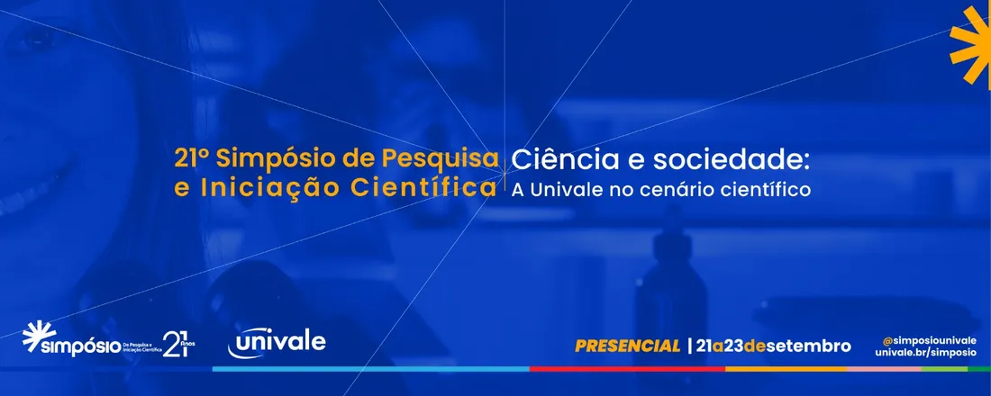 21° Simpósio de Pesquisa e Iniciação Científica - UNIVALE: "Ciência e sociedade: a Univale no cenário científico"