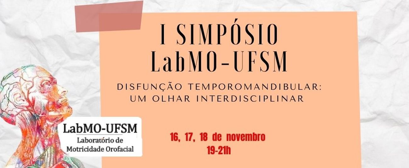 I Simpósio do LabMO- UFSM- Disfunção temporomandibular: Um olhar interdisciplinar