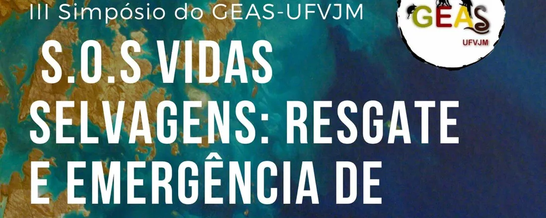 III Simpósio GEAS UFVJM - S.O.S VIDAS SELVAGENS: Resgate e Emergência de Animais Silvestres