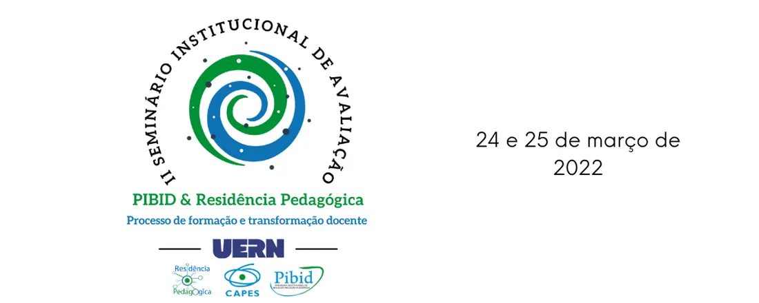 II Seminário Institucional de Avaliação dos Programas Formativos PIBID e Residência Pedagógica/UERN: Processo de formação e transformação docente