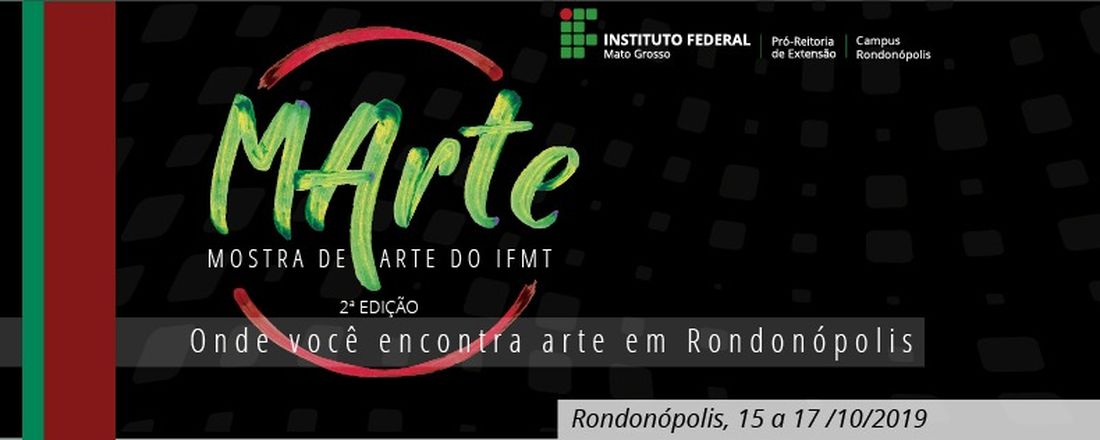 2ª MOSTRA DE ARTE E CULTURA DO IFMT 2019 - MArte 2019 - IFMT RONDONÓPOLIS