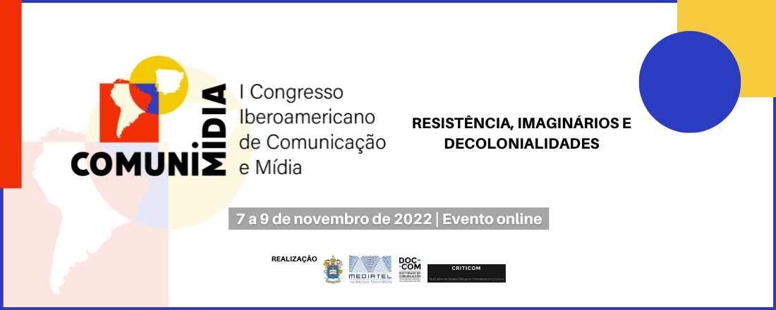 1º Congresso Iberoamericano de Comunicação e Mídia: Resistência, Imaginários e Decolonialidades  - ComuniMídia 2022