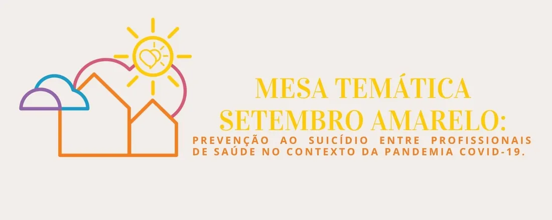 2ª Mesa temática setembro amarelo: prevenção ao suicídio entre profissionais de saúde no contexto da pandemia COVID-19.