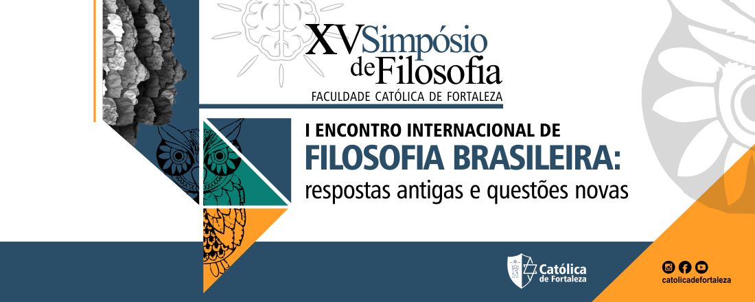 XV SIMPÓSIO DE FILOSOFIA - I ENCONTRO INTERNACIONAL DE FILOSOFIA BRASILEIRA: RESPOSTAS ANTIGAS E QUESTÕES NOVAS