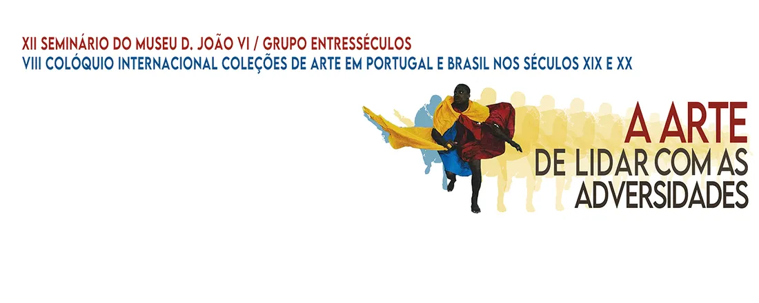 XII Seminário do Museu D. João VI - Grupo Entresséculos / VIII Colóquio Internacional Coleções de Arte em Portugal e Brasil nos Séculos XIX e XX