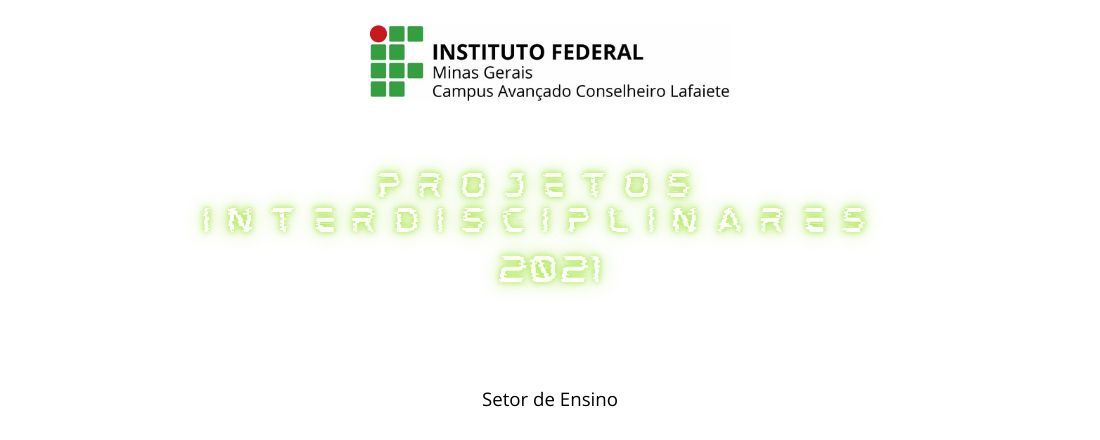 Projetos Interdisciplinares 2021- IFMG - Cursos Subsequentes