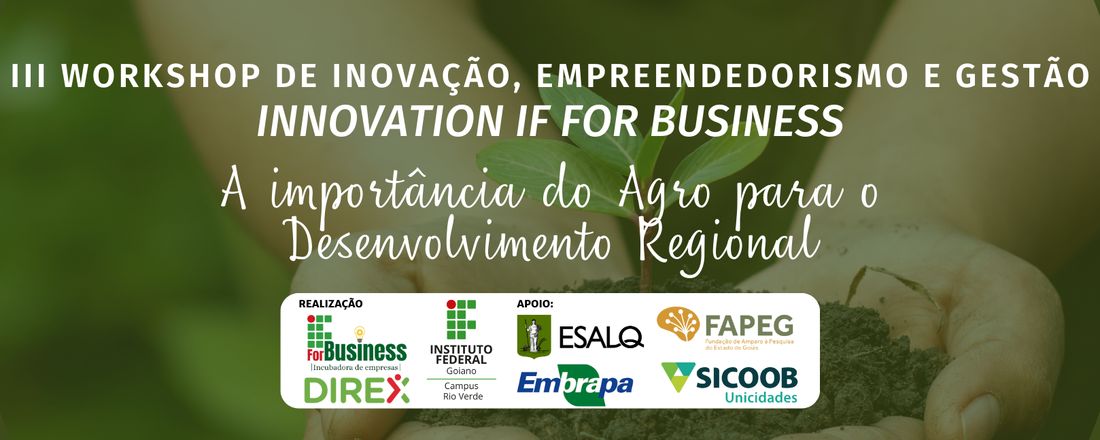 III Workshop de Inovação, Empreendedorismo e Gestão: Innovation IF For Business (A Importância do Agro para o Desenvolvimento Regional)