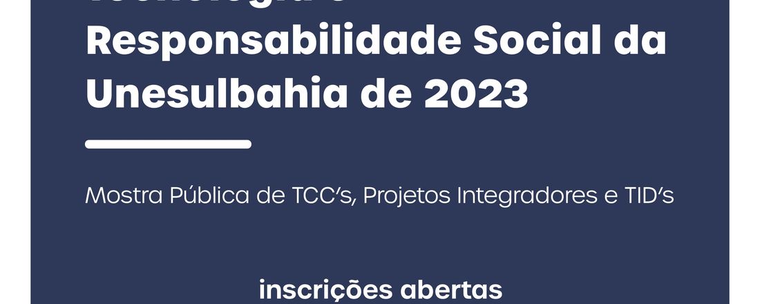 Mostra de Ciência, Tecnologia e Responsabilidade Social da Unesulbahia de 2023 Mostra Pública de TCC’s, Projetos Integradores e TID's
