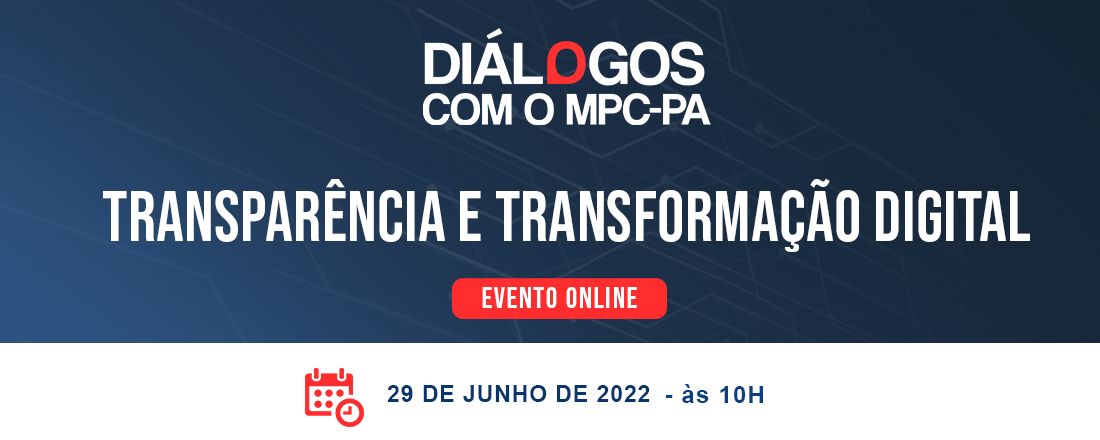 3ª Edição do Diálogos com o MPC-PA: "Transparência e Transformação Digital"