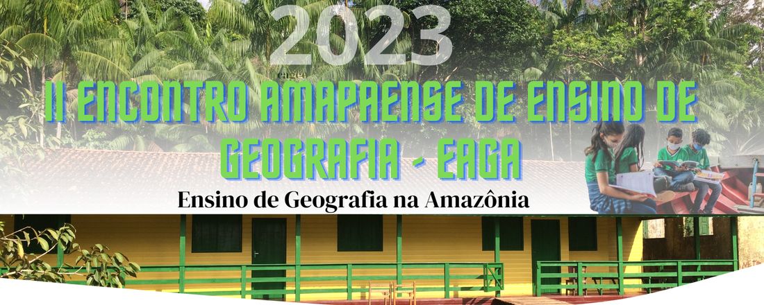 II Encontro Amapaense de Ensino de Geografia: O ensino de geografia na Amazônia