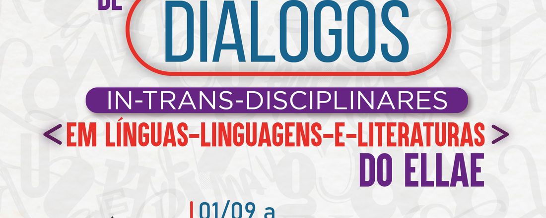 Ciclo de Diálogos IN-Trans-disciplinares em Línguas-Linguagens-e-Literaturas do ELLAE