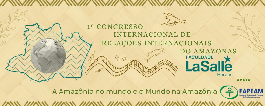 1º Congresso Internacional de Relações Internacionais do Amazonas: a Amazônia no mundo e o mundo na Amazônia