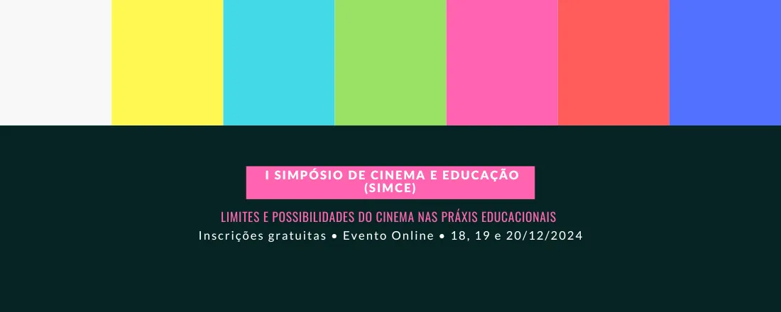 I Simpósio de Cinema e Educação (SIMCE) - Limites e possibilidades da presença do cinema nas práxis educacionais