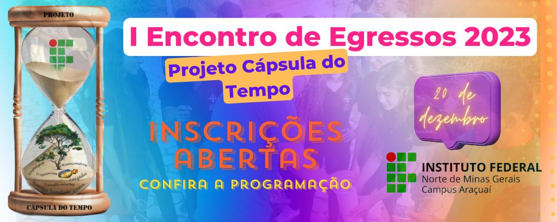 I ENCONTRO DE EGRESSOS - Projeto Cápsula do Tempo - IFNMG - Campus Araçuaí