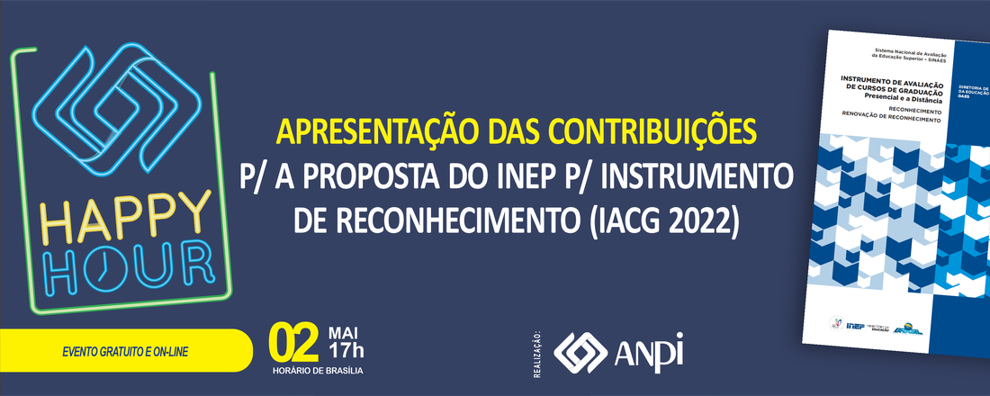 ANPI HAPPY HOUR | Apresentação das Contribuições para a Proposta do INEP do Instrumento de Avaliação para o Reconhecimento de Curso (IACG 2022)