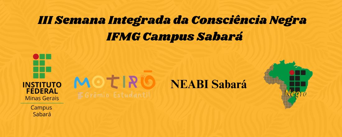 III Semana Integrada da Consciência Negra  - IFMG Campus Sabará