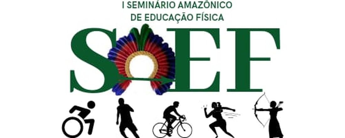 I Seminário Amazônico de Educação Física - SAEF -  Os desafios da Pesquisa e Pós-Graduação em Educação Física no Norte do Brasil