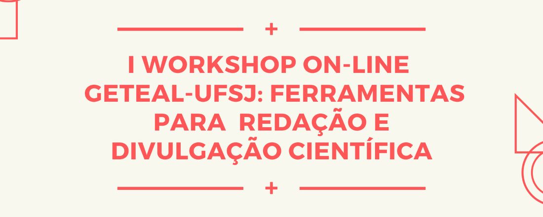 I Workshop On-line GETEAL UFSJ: Ferramentas para redação e divulgação científica