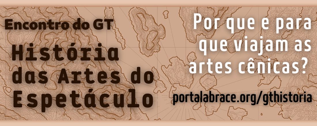 Encontro do GT História das Artes do Espetáculo - Associação Brasileira de Pesquisa e Pós-Graduação em Artes Cênicas