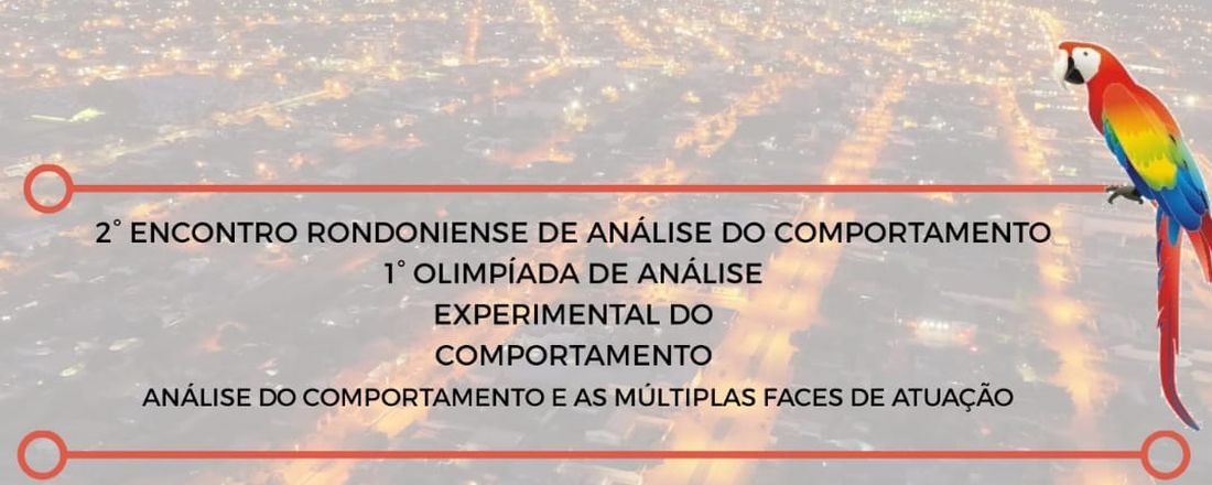 II Encontro Rondoniense de Análise do Comportamento e I Olimpíadas de Análise Experimental do Comportamento