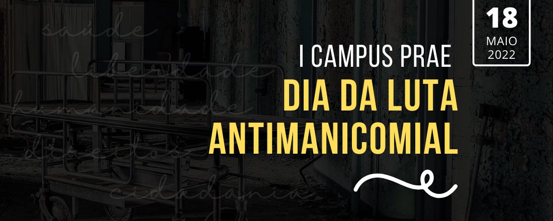 I Campus PRAE: Dia da Luta Antimanicomial
