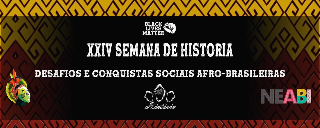 XXIV SEMANA DE HISTÓRIA: DESAFIOS E CONQUISTAS SOCIAIS AFRO-BRASILEIRAS