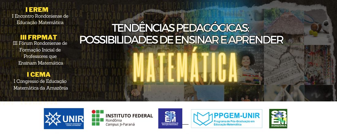I Encontro Rondoniense de Educação Matemática - I EREM - I Congresso de Educação Matemática da Amazônia - I CEMA e  III Fórum Rondoniense de Formação Inicial de Professores que Ensinam Matemática