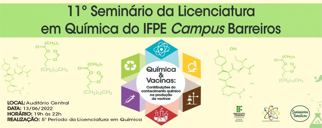 11º Seminário da Licenciatura em Química do IFPE Campus Barreiros - Química & Vacinas: Contribuições do conhecimento químico na produção de vacinas