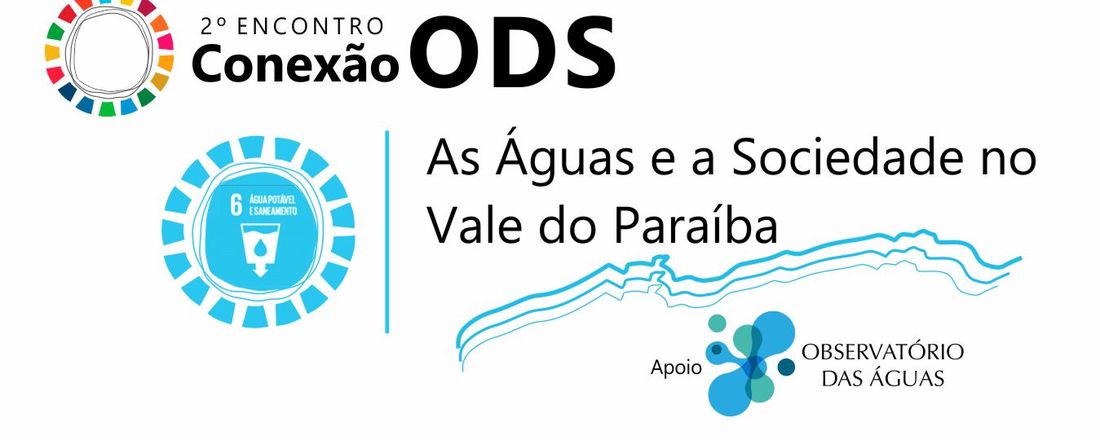 2º Encontro Conexões ODS: “As Águas e a Sociedade no Vale do Paraíba”, organizado pelo Movimento ODS São José dos Campos