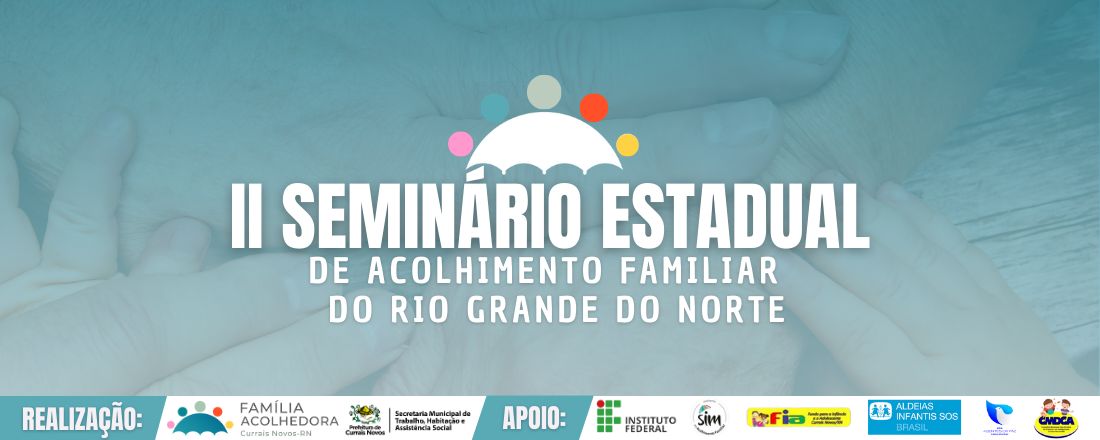 II SEMINÁRIO ESTADUAL DE ACOLHIMENTO FAMILIAR DO RIO GRANDE DO NORTE