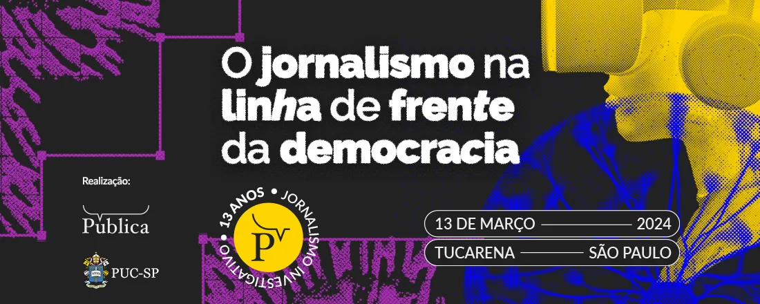 Pública 13 anos: O jornalismo na linha de frente da democracia