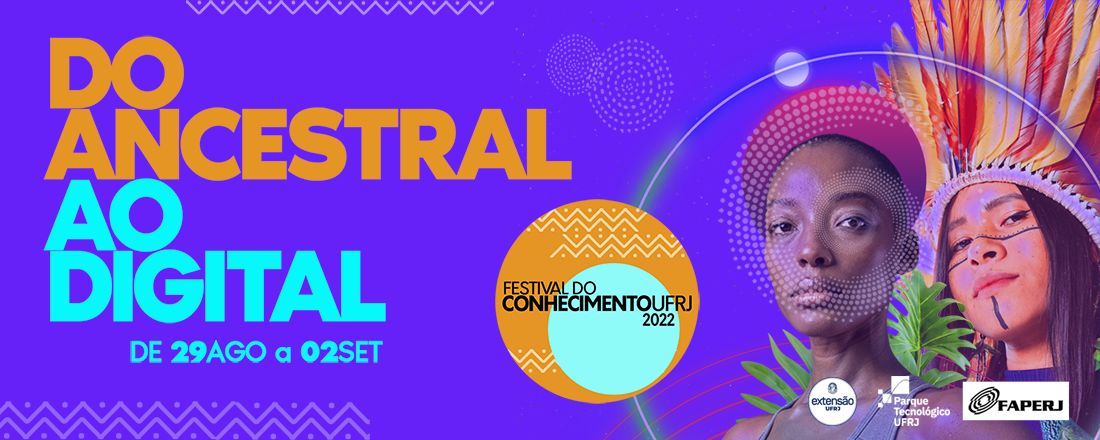 Festival do Conhecimento UFRJ - Do Ancestral ao Digital