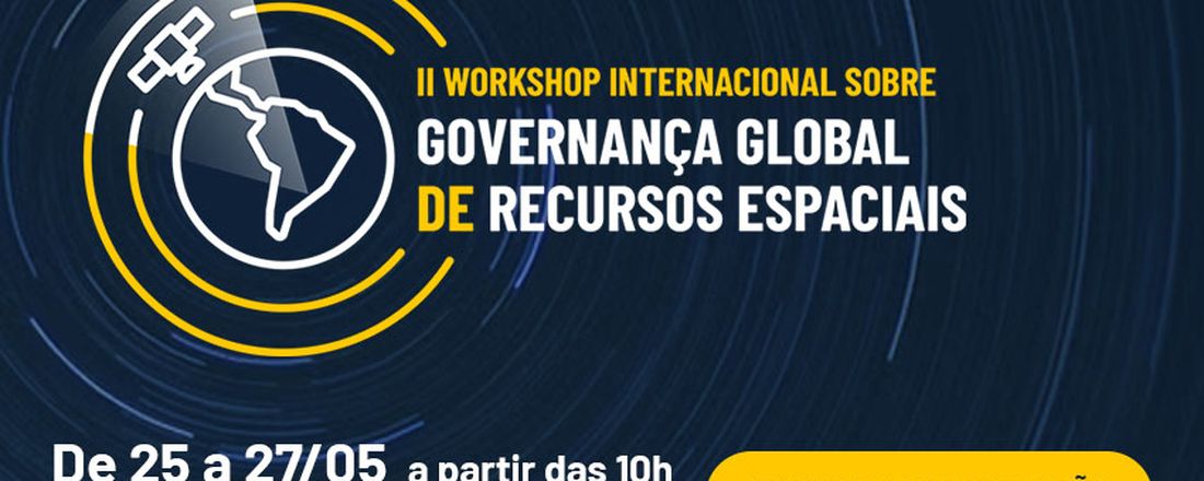 II Workshop Internacional Sobre Governança Global De Recursos Espaciais